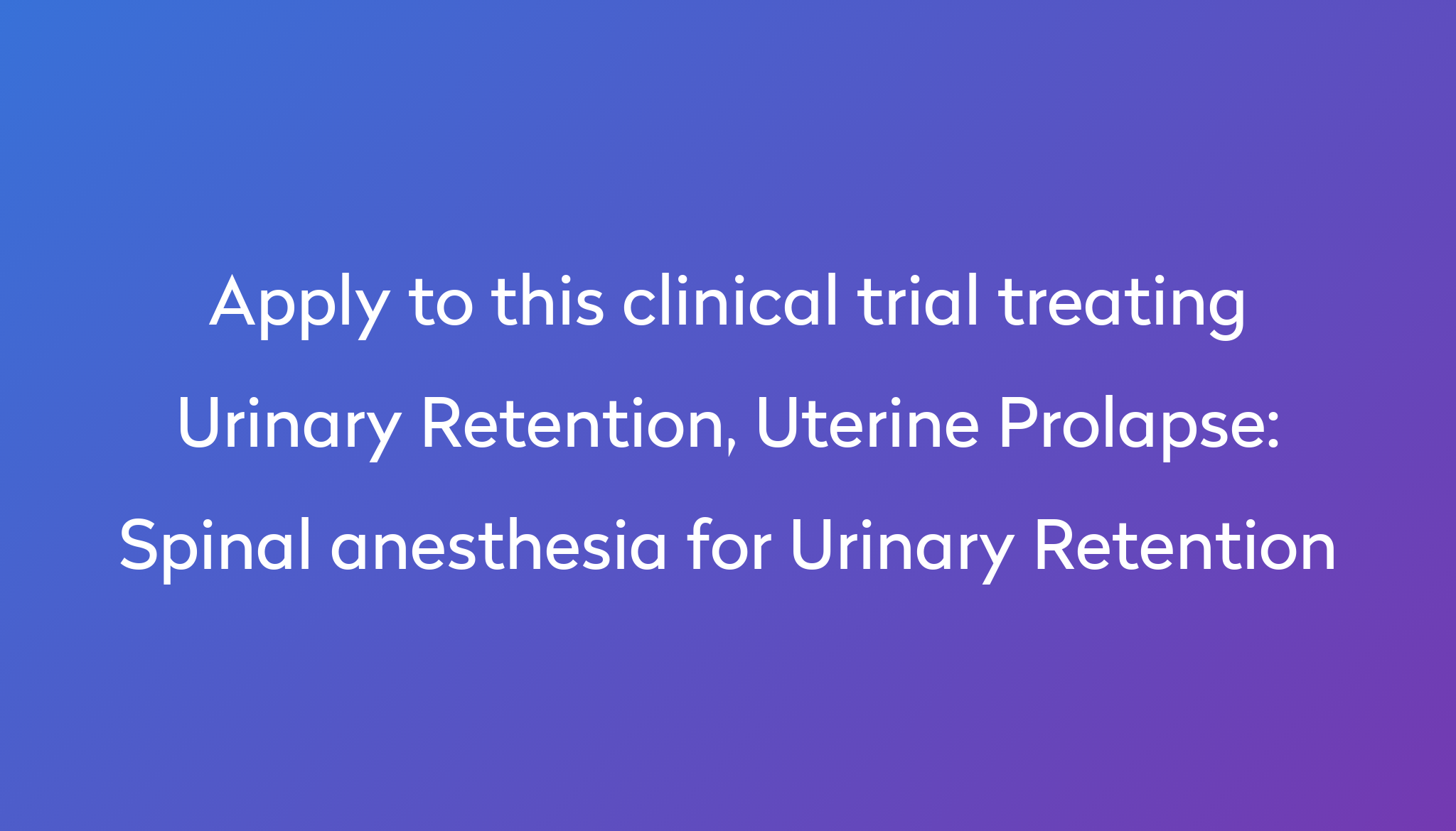 spinal-anesthesia-for-urinary-retention-clinical-trial-2024-power